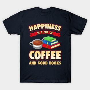 Happiness Is A Cup Of Coffee And Good Books T-Shirt